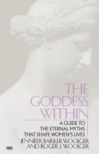 bokomslag Goddess Within: A Guide to the Eternal Myths That Shape Women's Lives