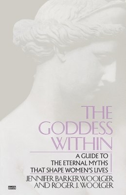 bokomslag Goddess Within: A Guide to the Eternal Myths That Shape Women's Lives