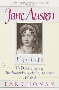 bokomslag Jane Austen: Her Life: The Definitive Portrait of Jane Austen: Her Life, Her Art, Her Family, Her World