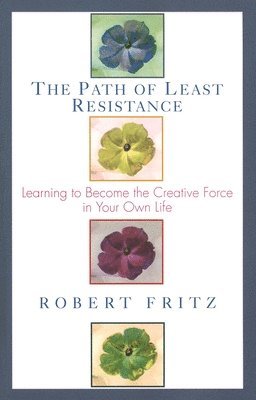 Robert Fritz - The Path of Least Resistance, Häftad