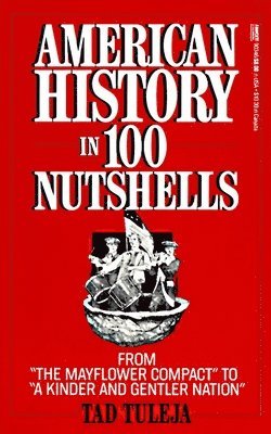 Tad Tuleja - American History in 100 Nutshells: From the Mayflower Compact to a Kinder and Gentler Nation, Häftad