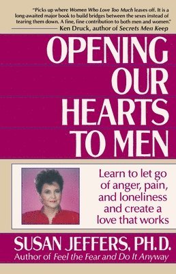bokomslag Opening Our Hearts to Men: Learn to Let Go of Anger, Pain, and Loneliness and Create a Love That Works