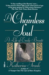 bokomslag A Chainless Soul: A Life of Emily Bronte