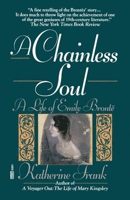 bokomslag A Chainless Soul: A Life of Emily Bronte