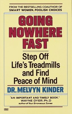Melvyn Kinder - Going Nowhere Fast: Step Off Life's Treadmills and Find Peace of Mind, Häftad