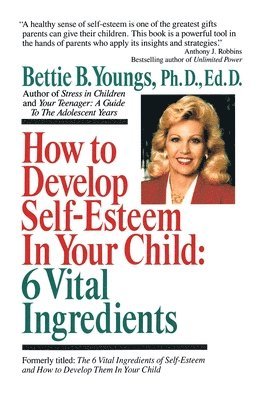Bettie B. Youngs - How to Develop Self-Esteem in Your Child: 6 Vital Ingredients: 6 Vital Ingredients, Häftad