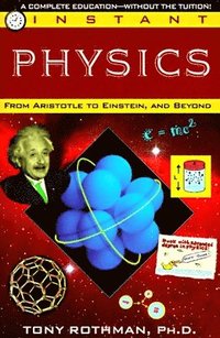 bokomslag Instant Physics: From Aristotle to Einstein, and Beyond