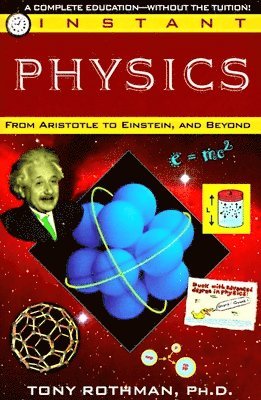 Tony Rothman - Instant Physics: From Aristotle to Einstein, and Beyond, Häftad