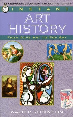 Walter Robinson - Instant Art History: From Cave Art to Pop Art, Häftad