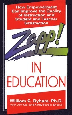 Kathy Harper, Jeff Cox - Zapp! In Education: How Empowerment Can Improve the Quality of Instruction, and Student and Teacher Satisfaction, Häftad