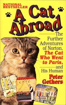 Peter Gethers - A Cat Abroad: The Further Adventures of Norton, the Cat Who Went to Paris, and His Human, Häftad