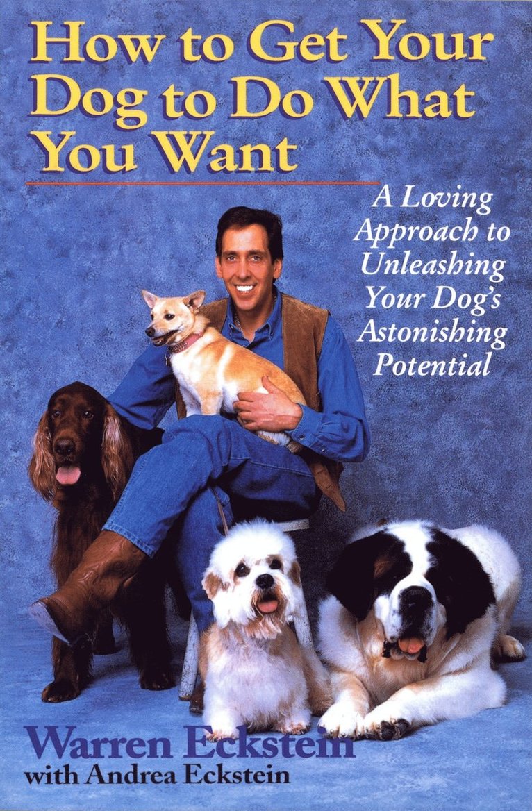 Warren Eckstein, Andrea Eckstein - How to Get Your Dog to Do What You Want, Häftad