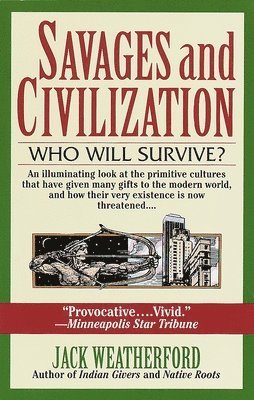 Jack Weatherford - Savages and Civilization: Who Will Survive?, Häftad