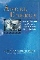 Angel Energy: How to Harness the Power of Angels in Your Everyday Life 1