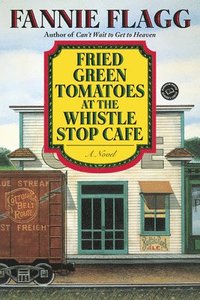 bokomslag Fried Green Tomatoes at the Whistle Stop Cafe