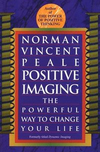 bokomslag Positive Imaging: The Powerful Way to Change Your Life