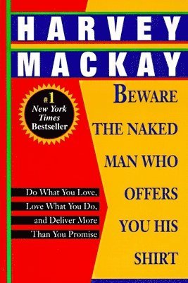 Beware the Naked Man Who Offers You His Shirt: Do What You Love, Love What You Do, and Deliver More Than You Promise 1