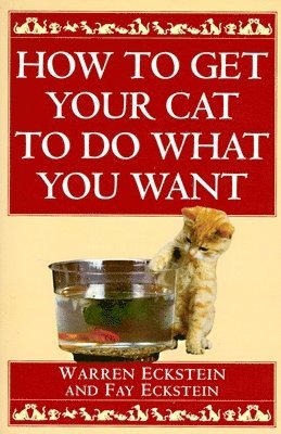 Warren Eckstein, Fay Eckstein - How to Get Your Cat to Do What You Want, Häftad