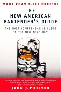 bokomslag The New American Bartender's Guide: The Most Comprehensive Guide to the New Mixology
