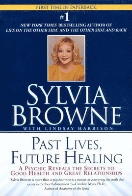 bokomslag Past Lives, Future Healing: A Psychic Reveals the Secrets to Good Health and Great Relationships