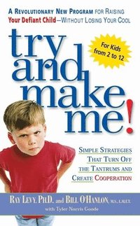 bokomslag Try and Make Me!: Simple Strategies That Turn Off the Tantrums and Create Cooperation