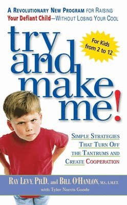 Try and Make Me!: Simple Strategies That Turn Off the Tantrums and Create Cooperation 1