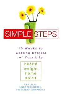 bokomslag Simple Steps: 10 Weeks to Getting Control of Your Life: Health - Weight - Home - Spirit