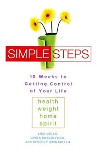 bokomslag Simple Steps: 10 Weeks to Getting Control of Your Life: Health - Weight - Home - Spirit