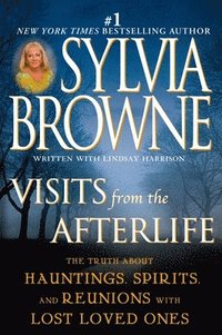 bokomslag Visits from the Afterlife: The Truth about Hauntings, Spirits, and Reunions with Lost Loved Ones
