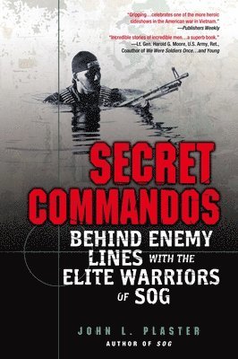John L. Plaster - Secret Commandos: Behind Enemy Lines with the Elite Warriors of Sog, Häftad