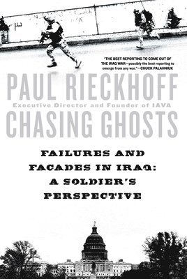 Chasing Ghosts: Failures and Facades in Iraq: A Soldier's Perspective 1