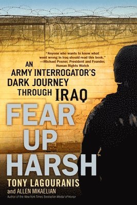 Tony Lagouranis, Allen Mikaelian - Fear Up Harsh: An Army Interrogator's Dark Journey Through Iraq, Häftad