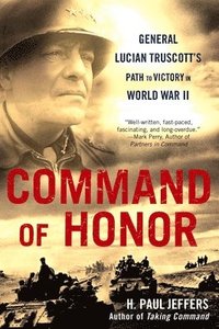 bokomslag Command of Honor: General Lucian Truscott's Path to Victory in World War II