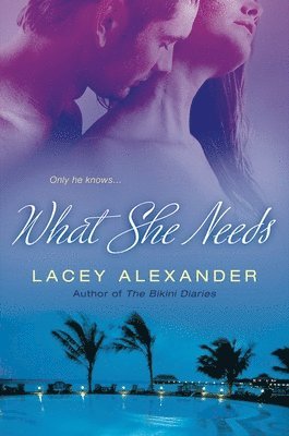 Lacey Alexander - What She Needs, Häftad