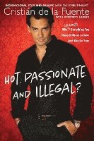 bokomslag Hot. Passionate. and Illegal?: Why (Almost) Everything You Thought about Latinos Just May Be True