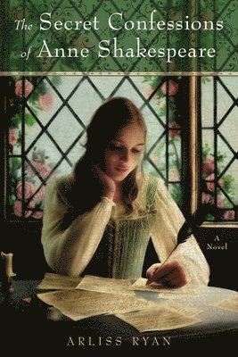 Arliss Ryan - The Secret Confessions of Anne Shakespeare, Häftad