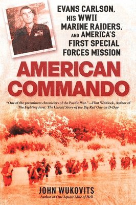 John Wukovits - American Commando: Evans Carlson, His WWII Marine Raiders and America's First Special Forces Mission, Häftad