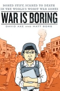 bokomslag War is Boring: Bored Stiff, Scared to Death in the World's Worst War Zones