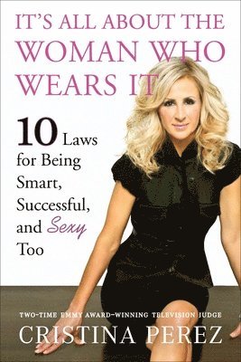 bokomslag It's All about the Woman Who Wears It: 10 Laws for Being Smart, Successful, and Sexy Too