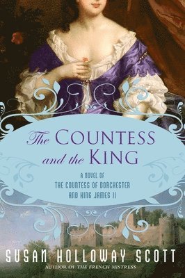 The Countess and the King: A Novel of the Countess of Dorchester and King James II 1