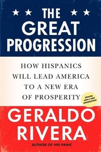 bokomslag The Great Progression: How Hispanics Will Lead America to a New Era of Prosperity