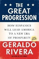 The Great Progression: How Hispanics Will Lead America to a New Era of Prosperity 1