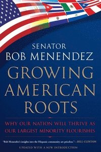bokomslag Growing American Roots: Why Our Nation Will Thrive as Our Largest Minority Flourishes