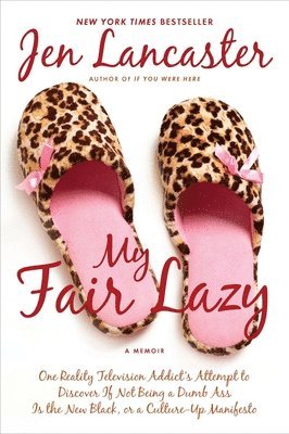 bokomslag My Fair Lazy: One Reality Television Addict's Attempt to Discover If Not Being A Dumb Ass Is t he New Black; Or, A Culture-Up Manifesto