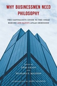 bokomslag Why Businessmen Need Philosophy: The Capitalist's Guide to the Ideas Behind Ayn Rand's Atlas Shrugged
