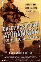 bokomslag Greetings from Afghanistan, Send More Ammo: Dispatches from Taliban Country