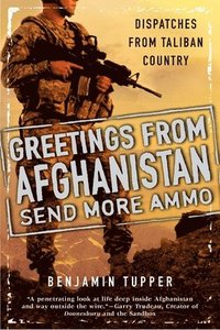 bokomslag Greetings from Afghanistan, Send More Ammo: Dispatches from Taliban Country