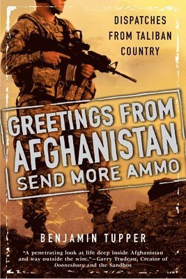 bokomslag Greetings From Afghanistan, Send More Ammo: Dispatches from Taliban Country