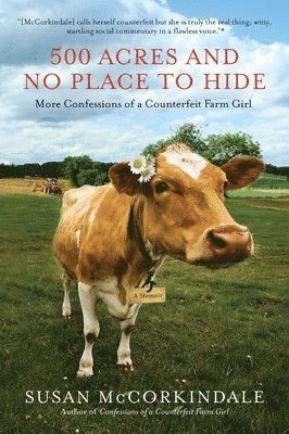 Susan McCorkindale - 500 Acres and No Place to Hide: More Confessions of a Counterfeit Farm Girl, Häftad