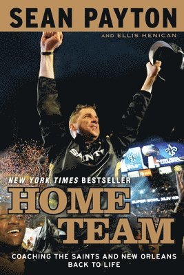 Home Team: Coaching the Saints and New Orleans Back to Life